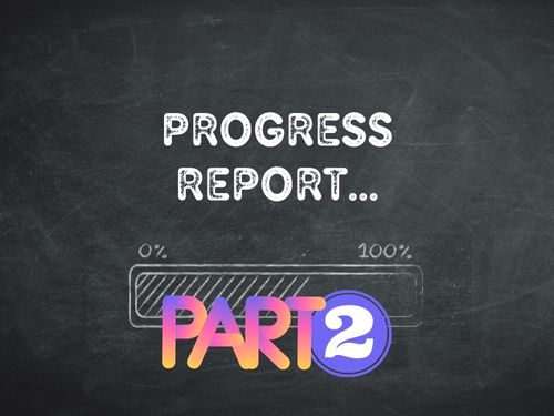 Progress Report... Part 2