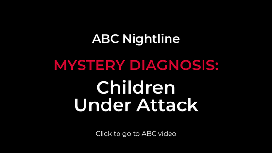 ABC Nightline, Mystery Diagnosis: Children Under Attack, Click to go to ABC video